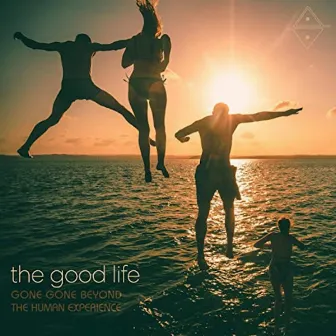 The Good Life by Gone Gone Beyond