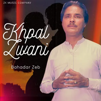 Khpal Zwani by Bahadar Zeb