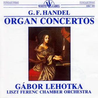 Handel: Organ Concertos by Gabor Lehotka