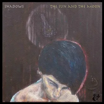 Shadows by The Sun and the Moon