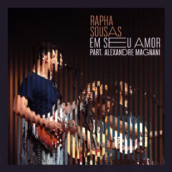 Em Seu Amor (Ao Vivo) by Alexandre Magnani