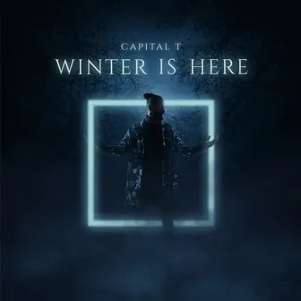 Winter Is Here by Capital T