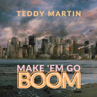 Make 'Em Go Boom by Teddy Martin