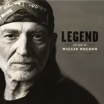 Legend: The Best Of Willie Nelson by Willie Nelson