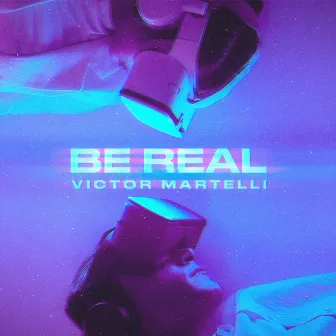 Be Real by Victor Martelli