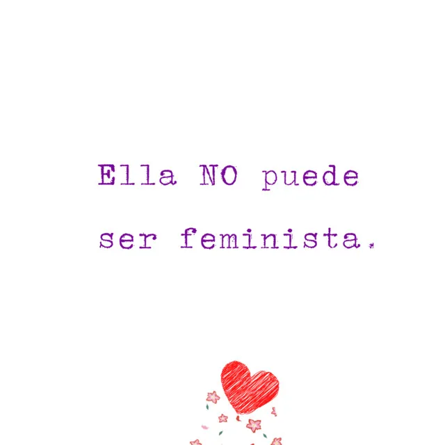 Ella no puede ser feminista