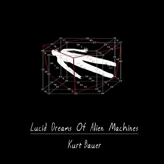 Lucid Dreams of Alien Machines by Kurt Bauer