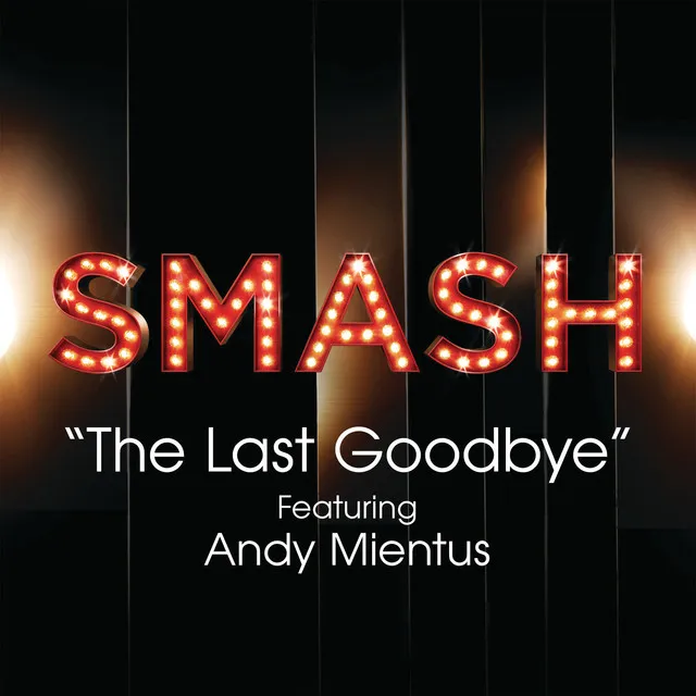 The Last Goodbye (SMASH Cast Version) (feat. Andy Mientus)