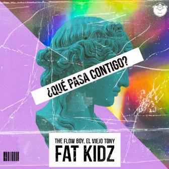 ¿Qué Pasa Contigo? by Fat Kidz