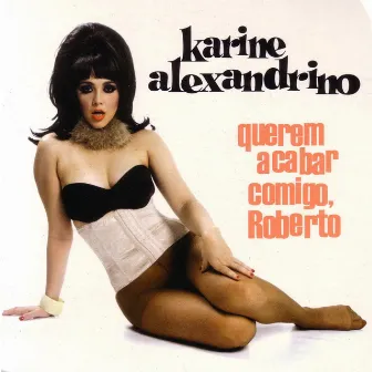 Querem Acabar Comigo, Roberto by Karine Alexandrino