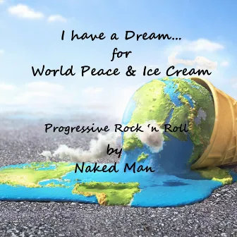 I Have a Dream...for World Peace & Ice Cream by Naked Man