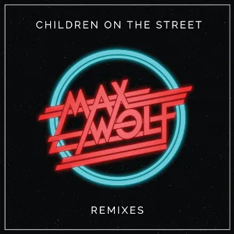 Children on the Street (Remixes) by Max Wolf