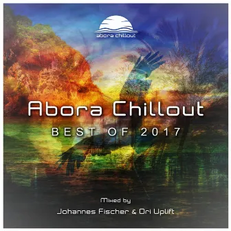 Abora Chillout: Best of 2017 (Mixed by Johannes Fischer & Ori Uplift) by Johannes Fischer