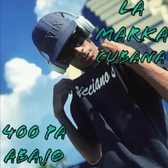 400 Pa Abajo by La Marka Cubana