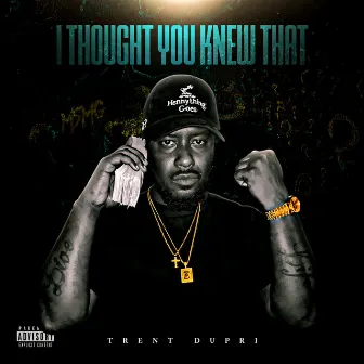 I Thought You Knew That by Trent Dupri