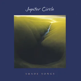 Shade Songs by Jupiter Circle