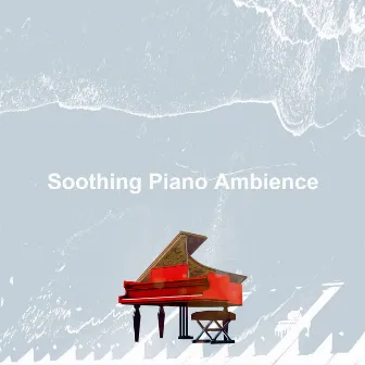 Soothing Piano Ambience by Dinner Music Classics