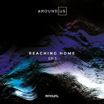 Reaching Home EP 3 by Around Us