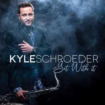 Get With It by Kyle Schroeder