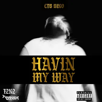 Havin' My Way by CTB Bino