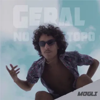 Geral no Topo by Mogli