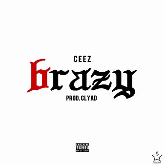 Brazy by Ceez