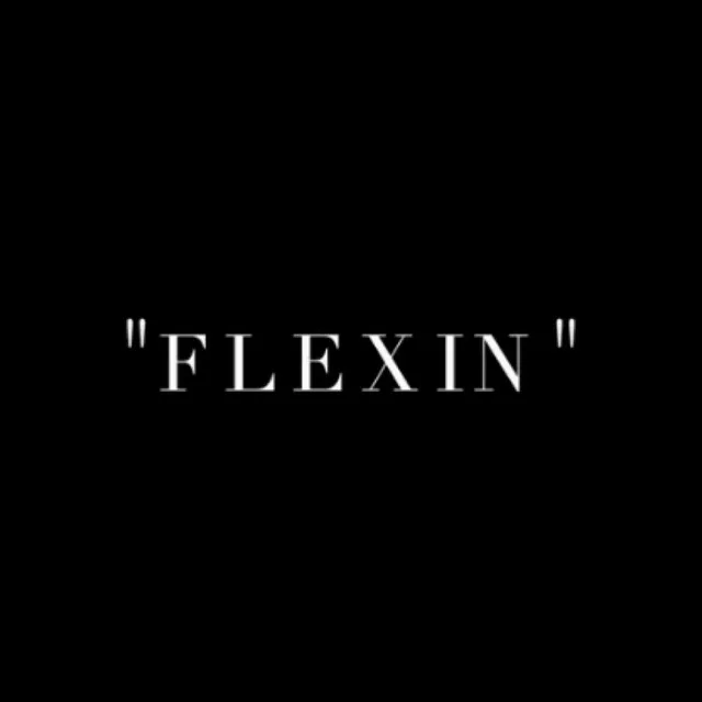 “FLEXIN”