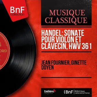 Handel: Sonate pour violon et clavecin, HWV 361 (Mono Version) by Ginette Doyen