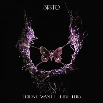 I DIDNT WANT IT LIKE THIS by SISTO