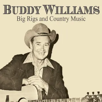 Buddy Williams: Big Rigs and Country Music by Buddy Williams