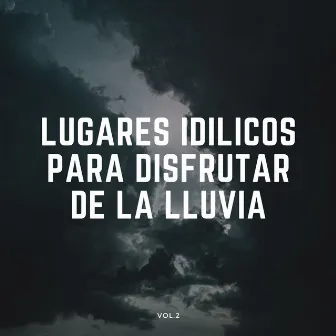 Lugares Idílicos Para Disfrutar De La Lluvia Vol. 2 by Descansa