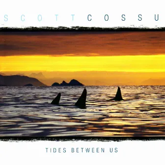 Tides Between Us by Scott Cossu