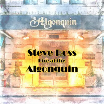 Live at The Algonquin by Steve Ross