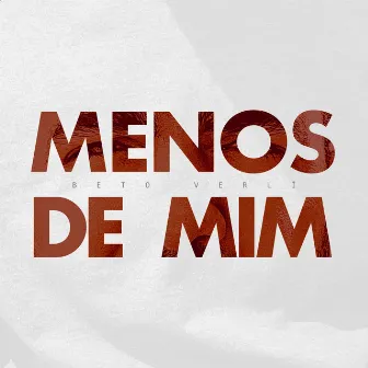 Menos de Mim by Beto Verlí