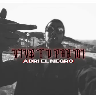 Vive tu por mi by Adri El Negro