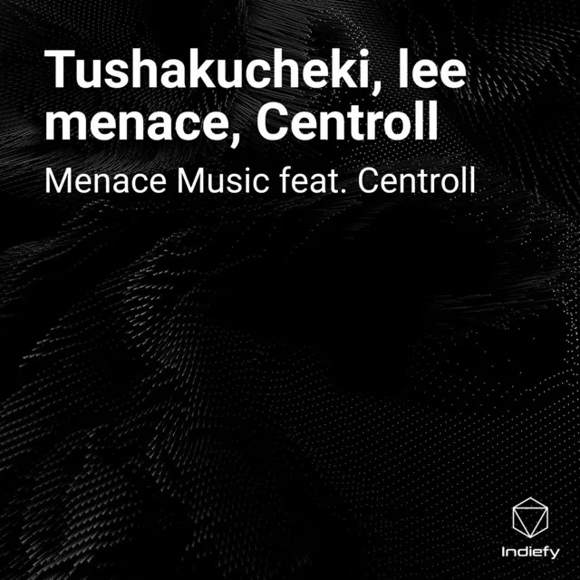 Tushakucheki, lee menace, Centroll