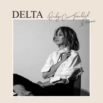 Bridge Over Troubled Dreams by Delta Goodrem