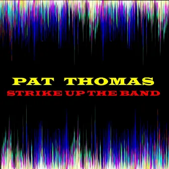 Strike Up The Band by Pat Thomas