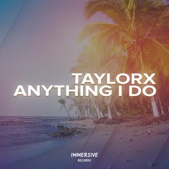 Anything I Do by TaylorX