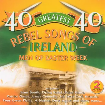 40 Greatest Rebel Songs Of Ireland by Unknown