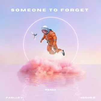 Someone to Forget (Señor B Remix) by Pabllo V