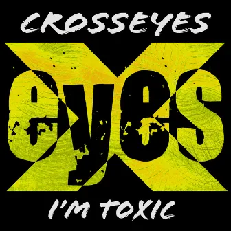 I'm Toxic by Crosseyes