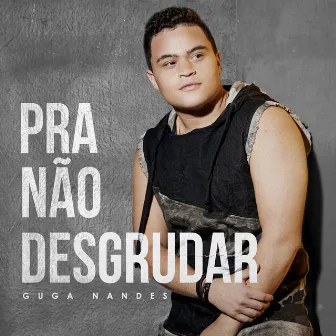 Pra Não Desgrudar (Ao Vivo) by Guga Nandes