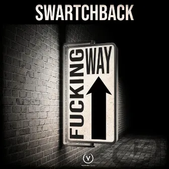 Fucking Way (Original Mix) by Swartchback