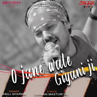 O Jane Wale Giyani Ji by Anuj Sharma