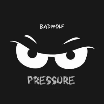 Pressure by Badwolf