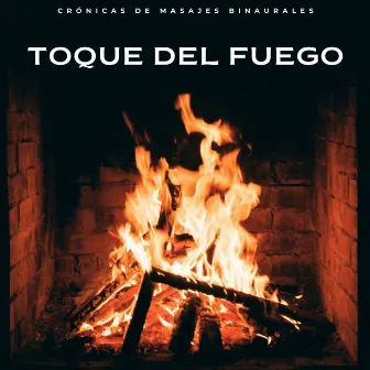 Toque Del Fuego: Crónicas De Masajes Binaurales by Flamespad Naturaleza Fuego Sonidos