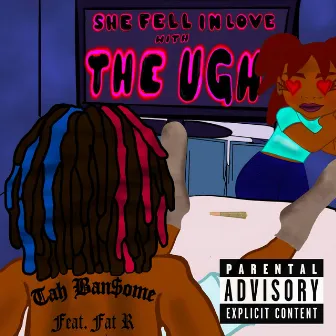 She fell in Love with The Ugh by Tah Band$ome