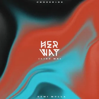 Her Way (Like Me) by Demi Mulla