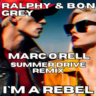 I'm a Rebel (Marc O’rell Summer Drive Remix) by Ralphy Grey